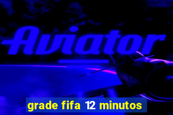 grade fifa 12 minutos